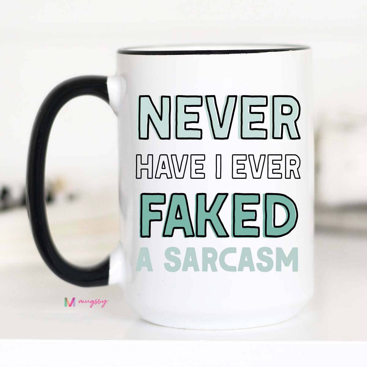 Mugsby - Never Have I Ever Faked a Sarcasm Mug NEW