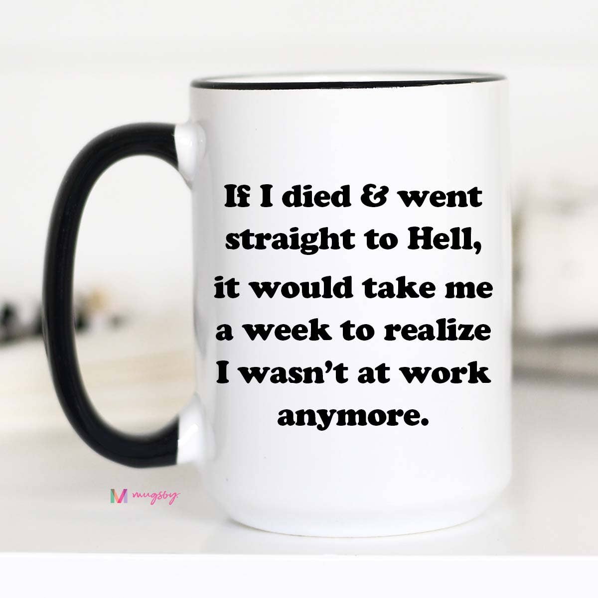 Mugsby - If I Died Work Coffee Mug, Funny Work Mug